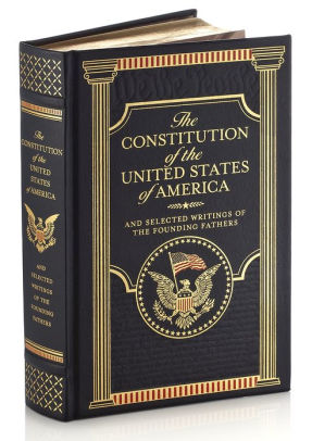 The Constitution of the United States of America and Selected Writings of the Founding Fathers